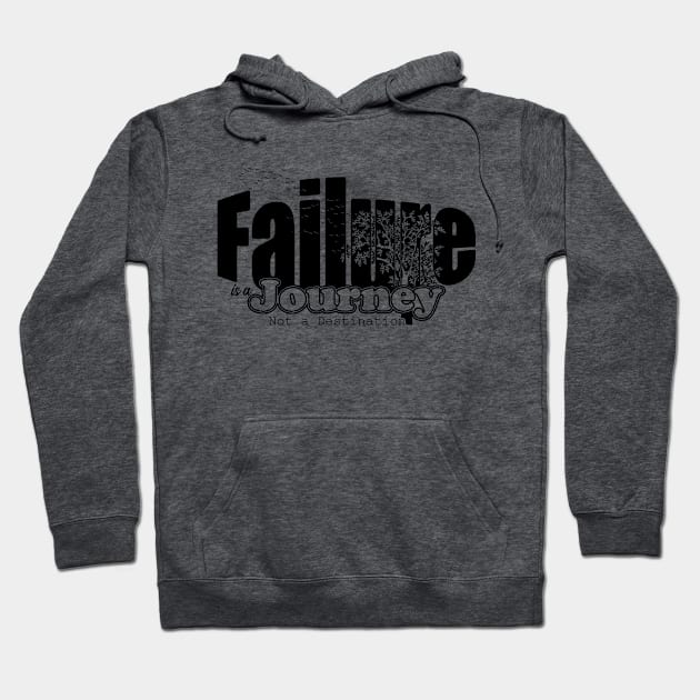 Failure is a journey, not a destination Hoodie by Made by Popular Demand